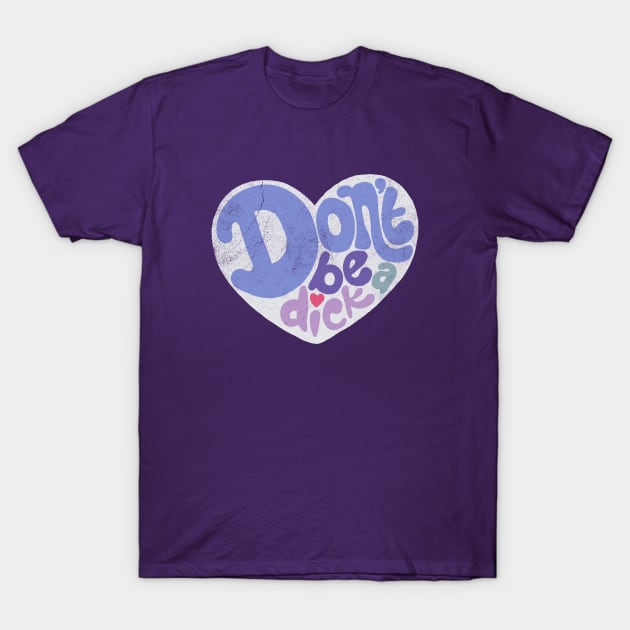 Don't Be a Dick T-Shirt by toruandmidori